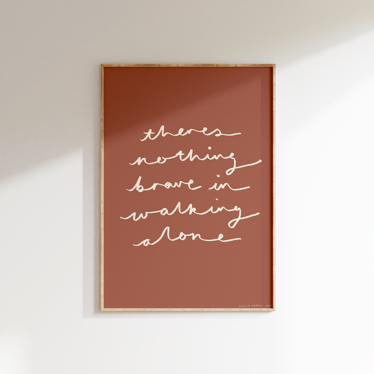 There's Nothing Brave In Walking Alone