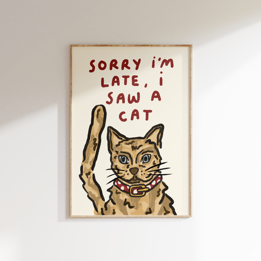 Sorry I'm Late - I Saw A Cat